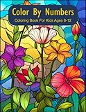 Color by numbers Coloring book for kids Ages 8-12: Fun and Easy Color by Number Pages with Animals, Flowers, and More