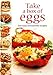 Take a Box of Eggs: 100 Easy, Irresistible Recipes (Dairy Cookbook)