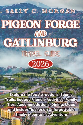 Pigeon Forge and Gatlinburg Travel Guide 2026: Explore Top...