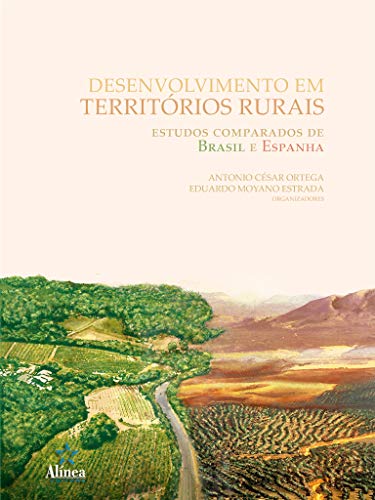 Desenvolvimento em territórios rurais: Estudos comparados de Brasil e Espanha - Ortega, Antonio César