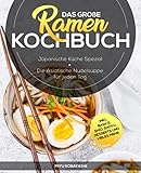 Das große Ramen Kochbuch: Japanische Küche Spezial - Die Asiatische Nudelsuppe für jeden Tag inkl