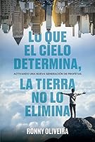Lo que el Cielo Determina, la Tierra no lo Elimina: Activando una nueva generación de profetas [Paperback] Ronny Oliveira 9878812715 Book Cover