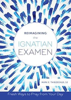 Paperback Reimagining the Ignatian Examen: Fresh Ways to Pray from Your Day Book