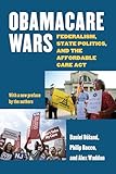 Obamacare Wars: Federalism, State Politics, and the Affordable Care Act (Studies in Government and Public Policy)