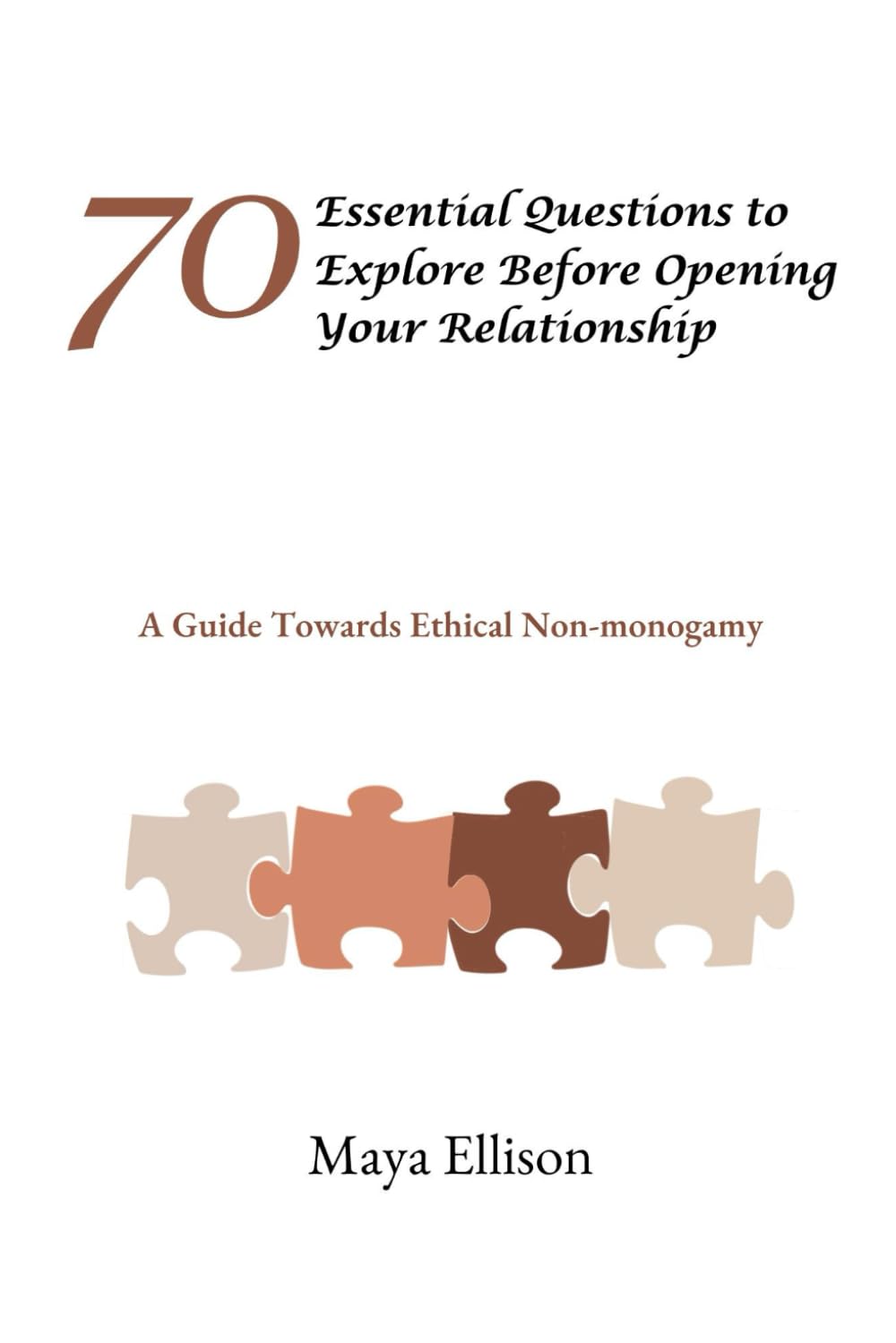 70 ESSENTIAL QUESTIONS TO EXPLORE BEFORE OPENING YOUR RELATIONSHIP: A Guide Towards Ethical Non-monogamy
