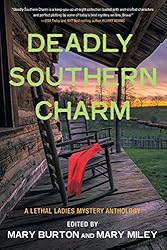 Deadly Southern Charm: A Lethal Ladies Mystery Anthology