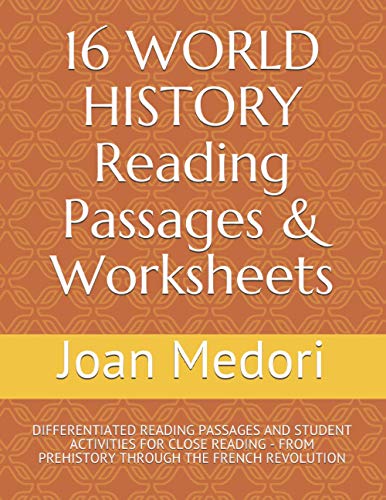16 WORLD HISTORY Reading Passages & Worksheets: DIFFERENTIATED READING PASSAGES AND STUDENT ACTIVITIES FOR CLOSE READING - FROM PREHISTORY THROUGH THE FRENCH REVOLUTION