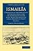 IsmailÃ¯a: A Narrative of the Expedition to Central Africa for the Suppression of the Slave Trade Organized by Ismail, Khedive of Egypt (Cambridge Library Collection - African Studies)