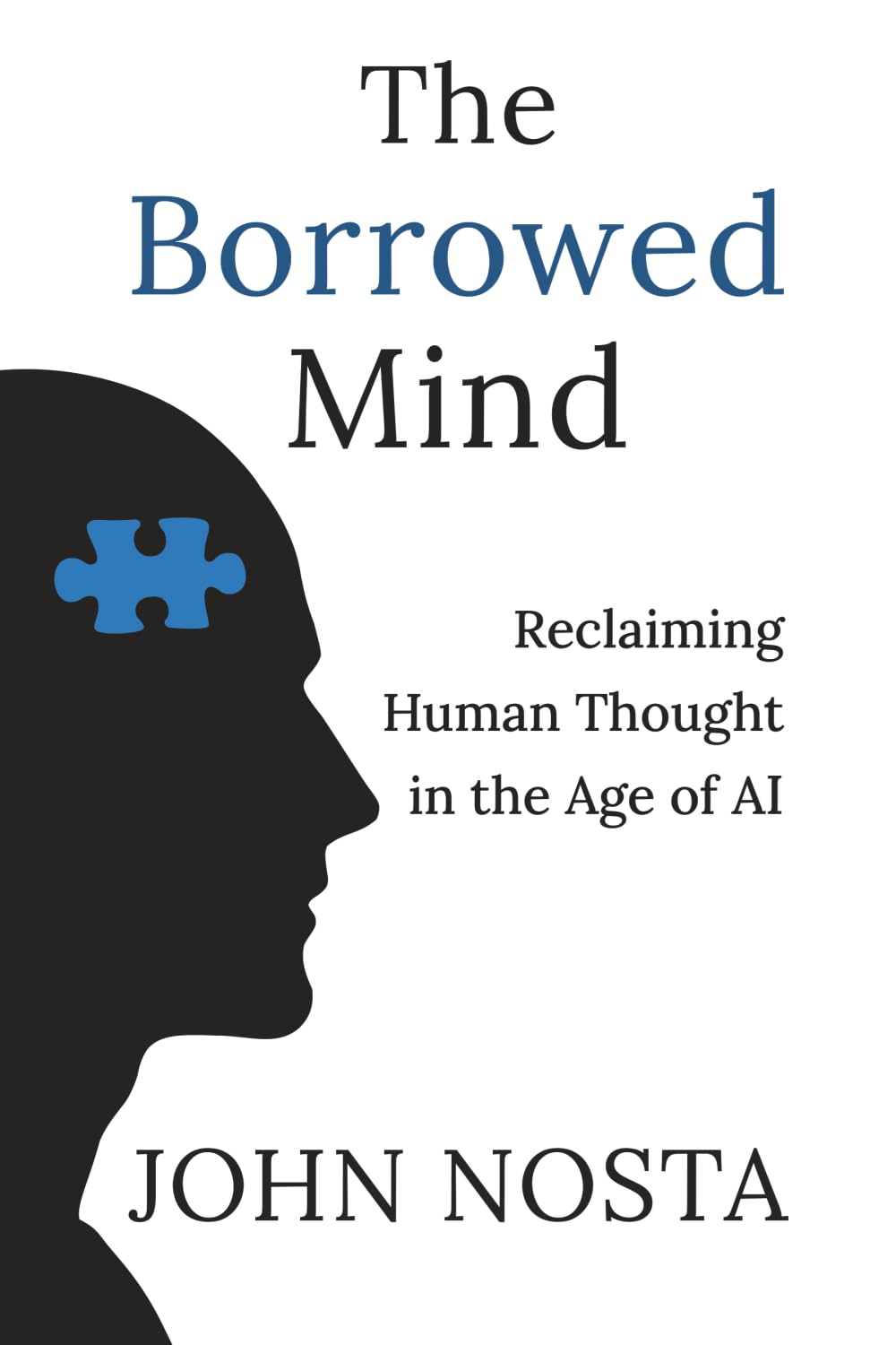 The Borrowed Mind: Reclaiming Human Thought in the Age of AI