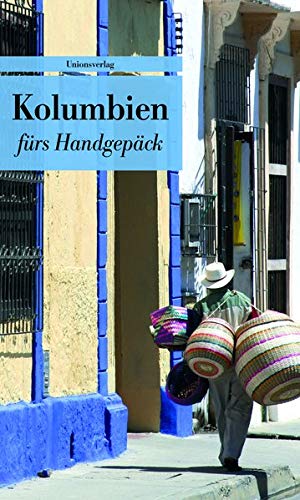 Kolumbien fürs Handgepäck: Geschichten und Berichte - Ein Kulturkompass (Bücher fürs Handgepäck