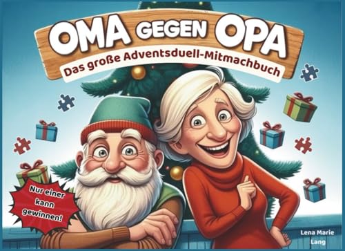 Oma gegen Opa: Das große Adventsduell-Mitmachbuch mit 24 lustigen Duellen, Spielen und Rätseln für die Weihnachtszeit | Humorvolles Geschenk für Senioren, Paare & die ganze Familie