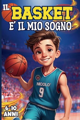 Il basket è il mio sogno: un libro per bambini e ragazzi che celebra lo sport, la fiducia in se stessi e l'amiciz