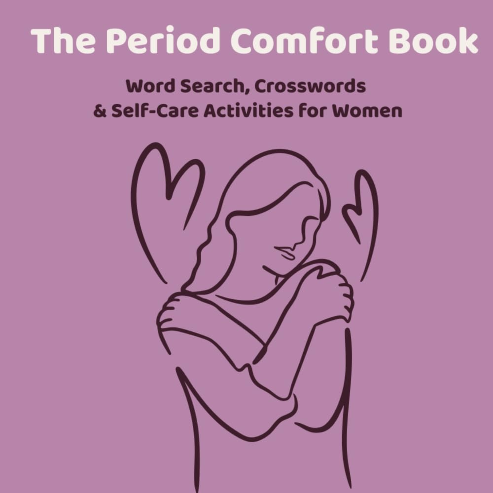 The Period Comfort Book: A Menstrual Cycle & Uterus Wellness Activity Book with Word Searches, Crosswords, Mazes, Sudokus and Coloring Pages for Relaxation and Period Pain Relief