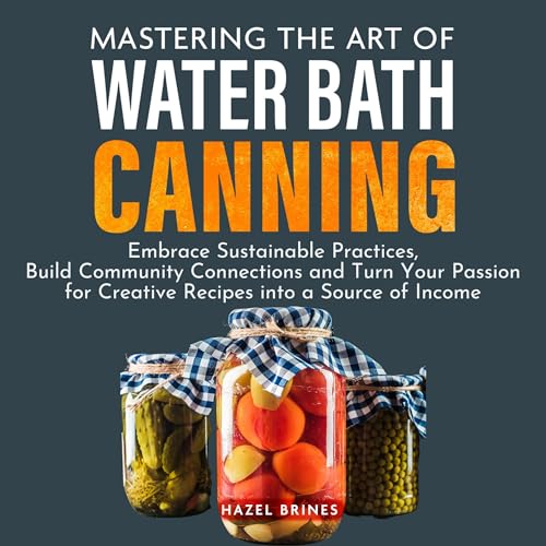 Enjoy Mastering the Art of Water Bath Canning from Hazel Brines episode artwork