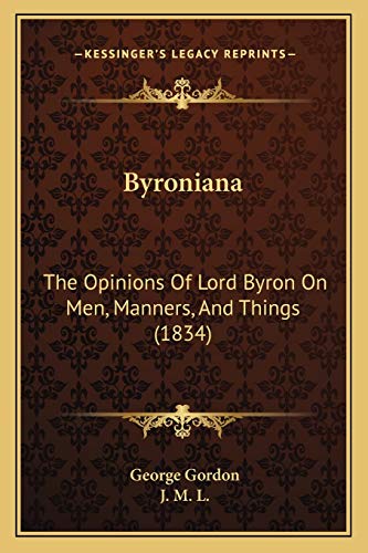 Byroniana: The Opinions Of Lord Byron On Men, Manners, And Things (1834)