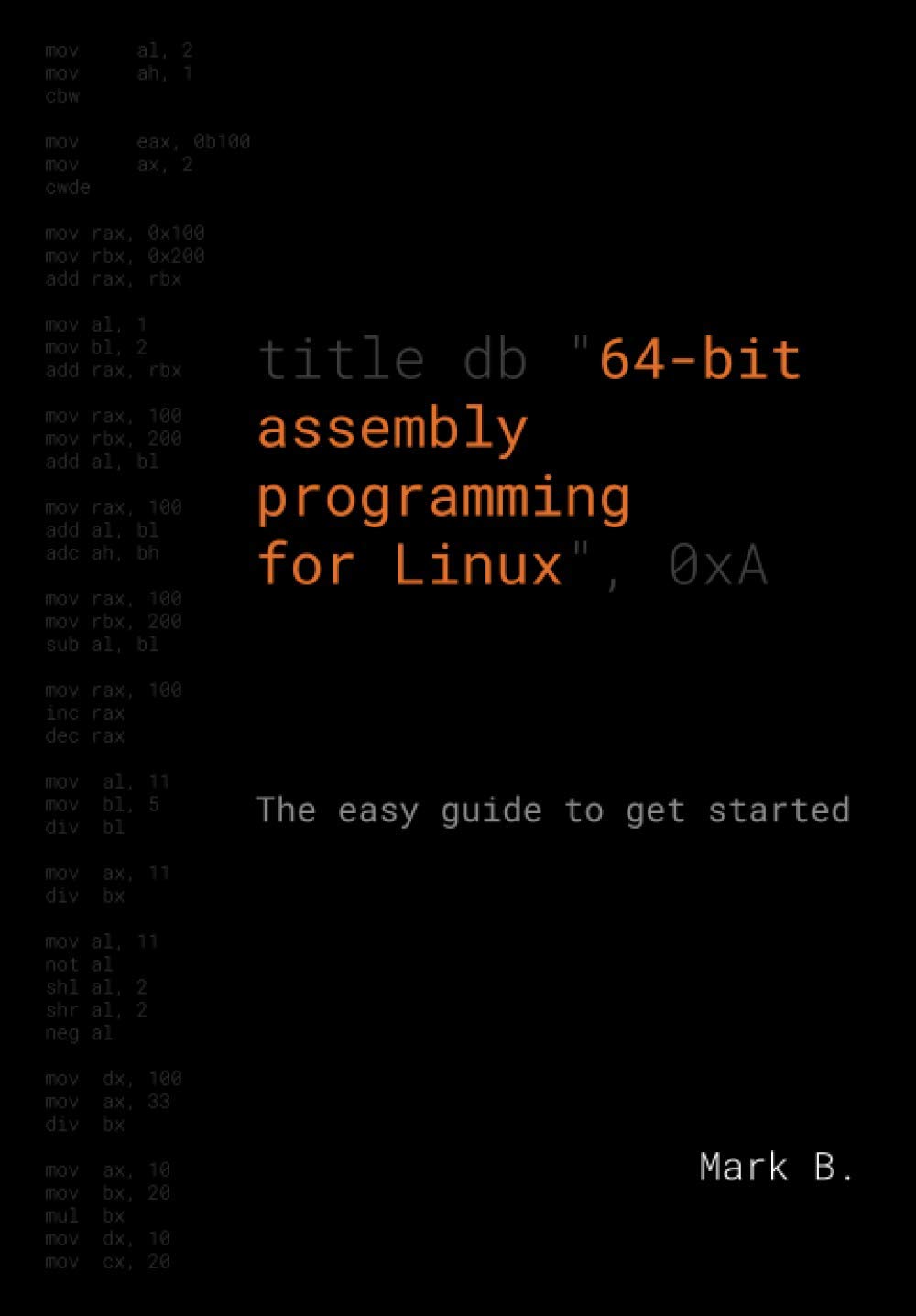 64bit assembly programming for Linux The easy guide to get started B