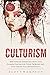 Culturism: Why African-Americans Must Stop Blaming Racism for Their Problems and Start Taking Full Responsibility