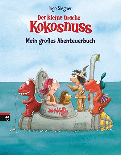 Der kleine Drache Kokosnuss - Mein großes Abenteuerbuch: Enthält 3 Bände: Der kleine Drache Kokos Der kleine Drache Kokosnuss - Mein großes Abenteuerbuch: Enthält 3 Bände: Der kleine Drache Kokos