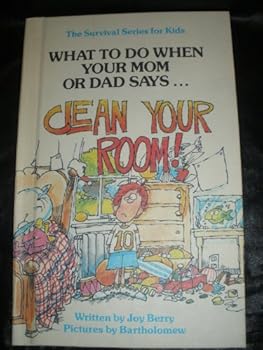 What to Do When Your Mom or Dad Says...Clean Your Room!":  The Survival Series for Kids
