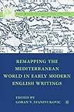 Remapping the Mediterranean World in Early Modern English Writings (Early Modern Cultural Studies 1500–1700)