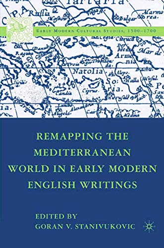 Remapping the Mediterranean World in Early Modern English Writings (Early Modern Cultural Studies 1500–1700)