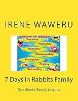 7 Days in Rabbits Family: One Week's Family Lessons 1517408245 Book Cover