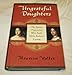 Ungrateful Daughters: The Stuart Princesses Who Stole Their Father's Crown
