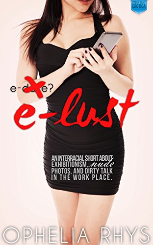 e-Lust (Interracial Exhibitionist Nude Photos Dirty Talk Cyber Sext Erotica)