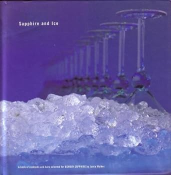 Hardcover SAPPHIRE AND ICE : A Book of Cocktails and Bars Selected for BOMBAY SAPPHIRE Book