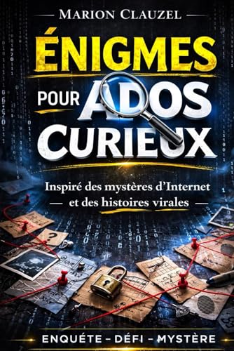 Enigmes pour ados curieux: 200 enigmes, enquetes et defis inspires des mysteres d'Internet et des histoires virales