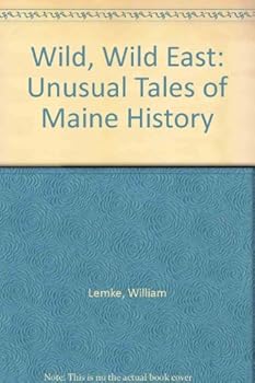 Paperback The Wild, Wild East: Unusual Tales of Maine History Book