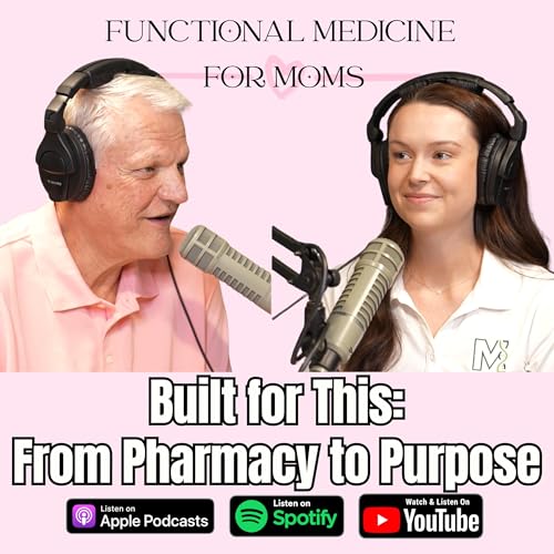 Built for This: From Retail Pharmacist to Functional Medicine for Moms