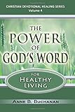 The Power of God's Word for Healthy Living: A Christian Devotional with Prayers for Healing and Scriptures for Healing, Volume 4 (Christian Devotional Healing Series)