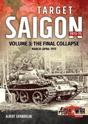 Target Saigon, Volume 3: The Final Collapse, March - April 1975
