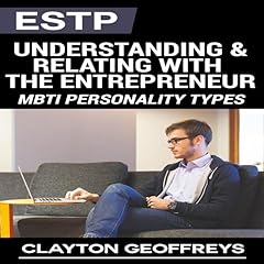 ESTP: Understanding & Relating with the Entrepreneur Audiobook By Clayton Geoffreys cover art