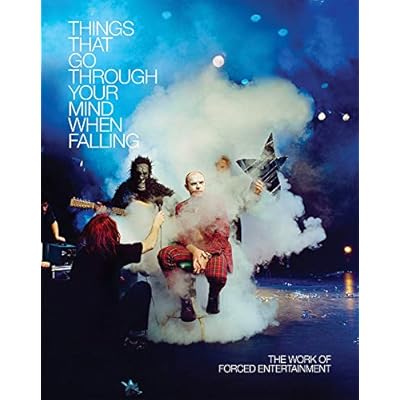 Things That Go Through Your Mind When Falling. The Work of Forced Entertainment