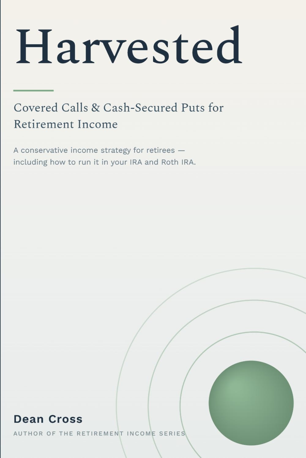 Harvested: Covered Calls and Cash-Secured Puts for Retirement Income: A Conservative Income Strategy for Retirees — Including How to Run It in Your IRA and Roth IRA