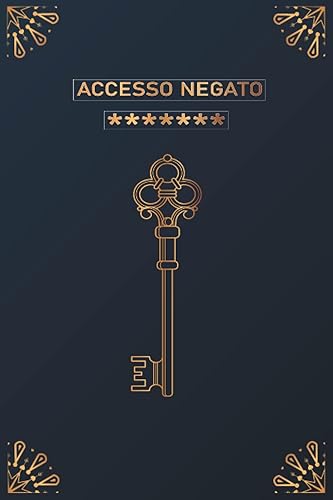 Quaderno delle Password: Accesso Negato , Un diario per non dimenticare ed organizzare fino a 312 password in ordine alfabetico