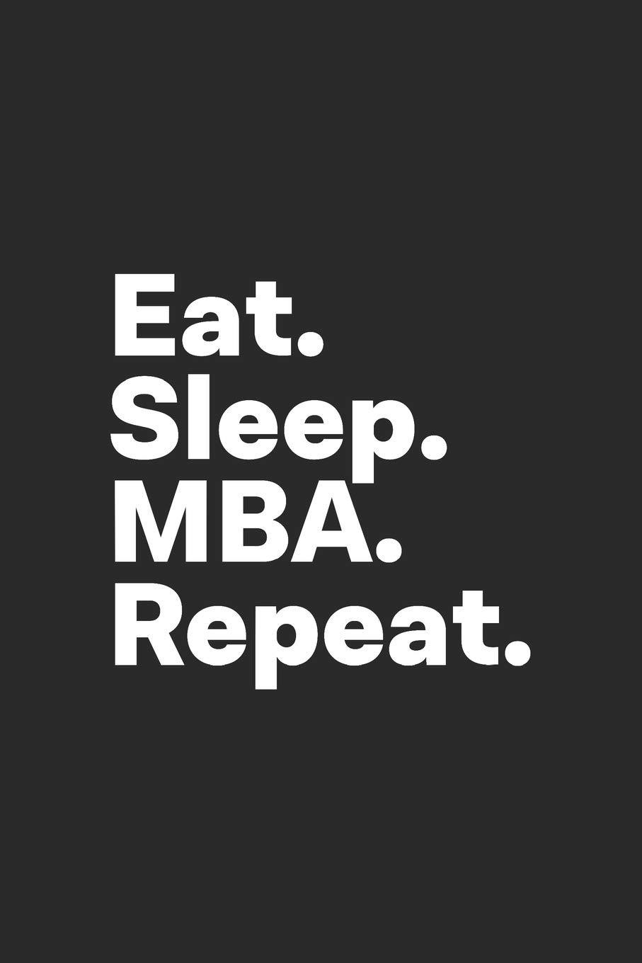 Eat Sleep MBA Repeat: MBA Notebook for MBA Students Graduates