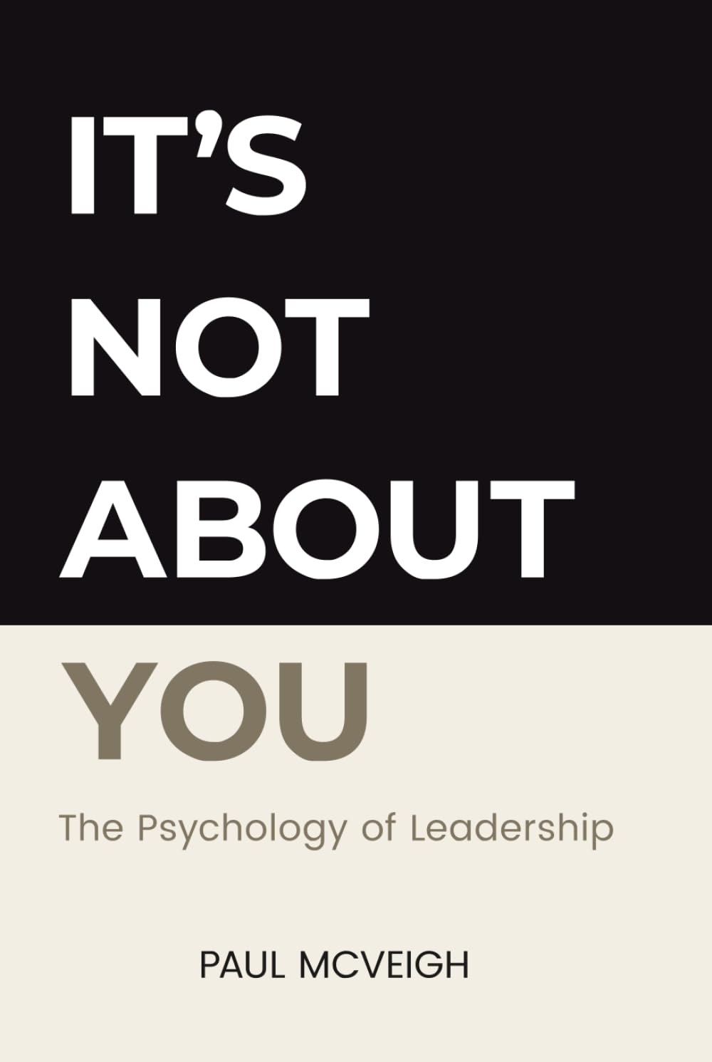 It's Not About You: The Psychology of Leadership