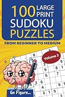 Go Figure...100 Large Print Sudoku Puzzle Book from Beginner to Medium, Volume 3: 6x6 and 9x9 Grid Format for Adults and Seniors with Brain Teasing ... Challenging Activity, Sized for Travel B0DJ56V3WM Book Cover