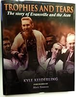 TROPHIES AND TEARS: THE STORY OF EVANSVILLE AND THE ACES 0977899640 Book Cover