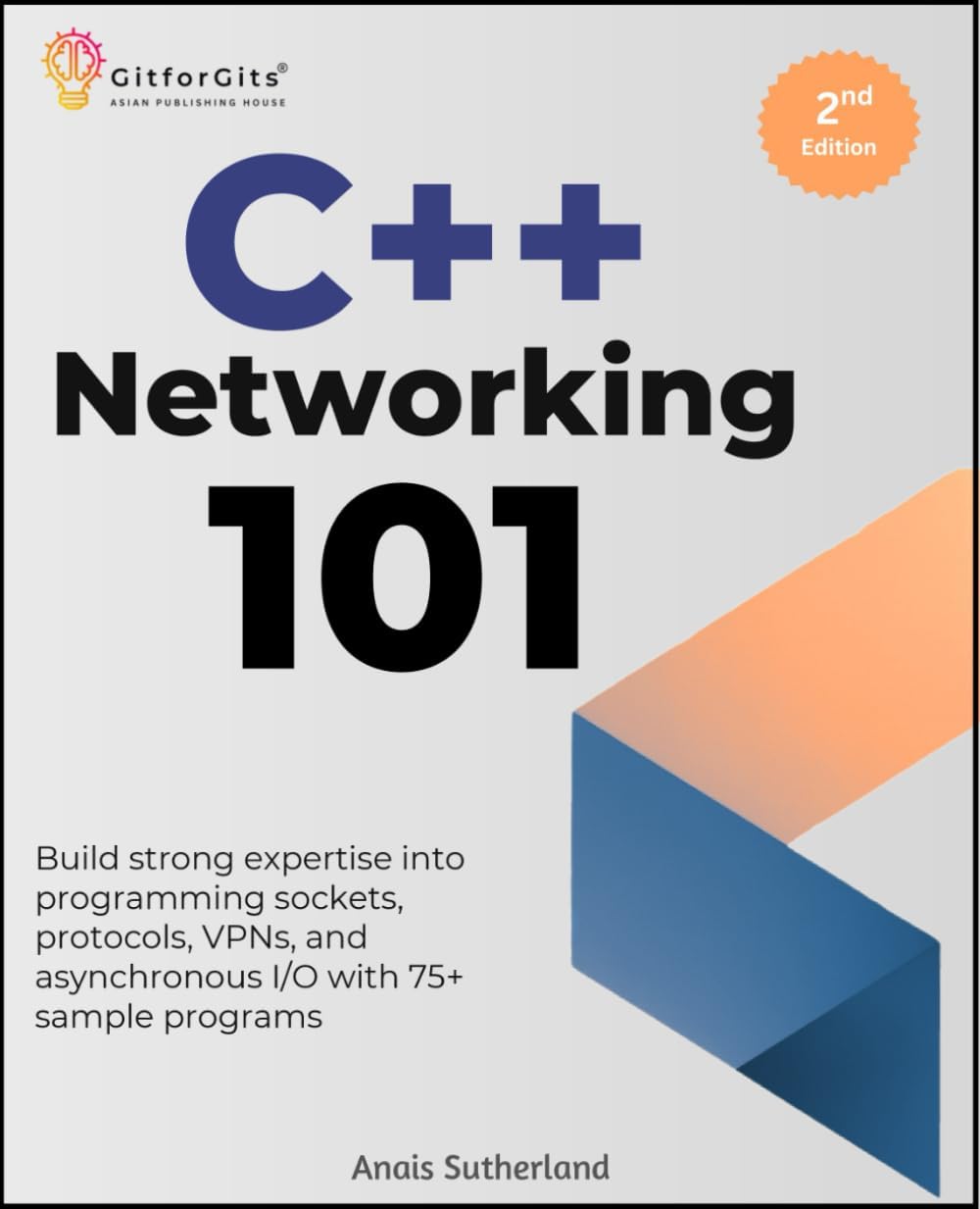 - C++ Networking 101, Second Edition: Build strong expertise into programming sockets, protocols, VPNs, and asynchronous I/O with 75+ sample programs