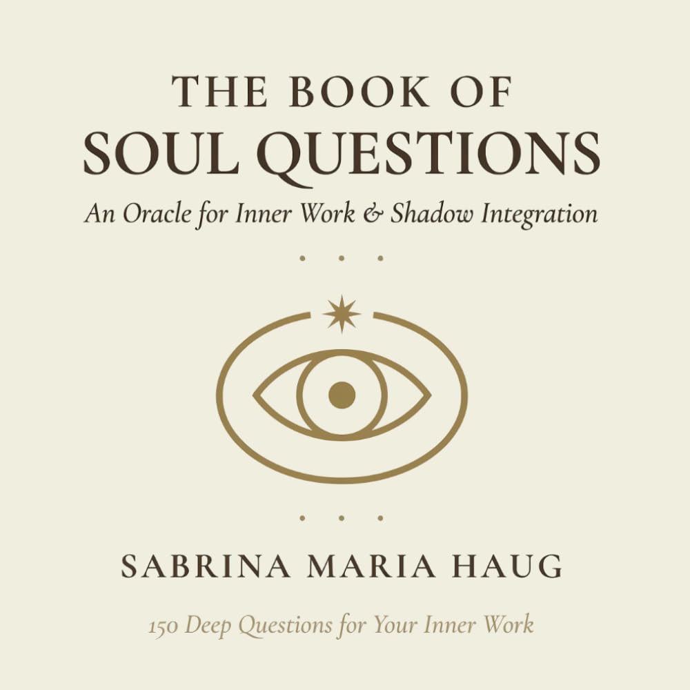 The Book of Soul Questions: An Oracle for Inner Work & Shadow Integration