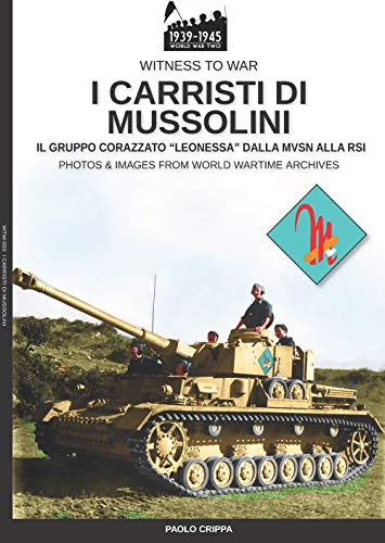 I carristi di Mussolini: Il gruppo corazzato "Leonessa" dalla MSVN alla RSI: 003IT