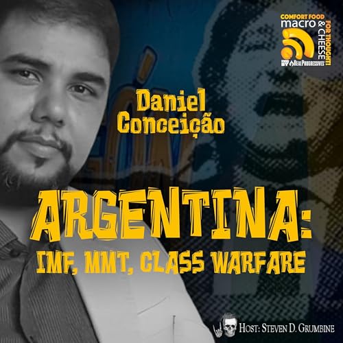 Ep 345 - Argentina: IMF, MMT, Class Warfare with Daniel Conceição Podcast Por capa