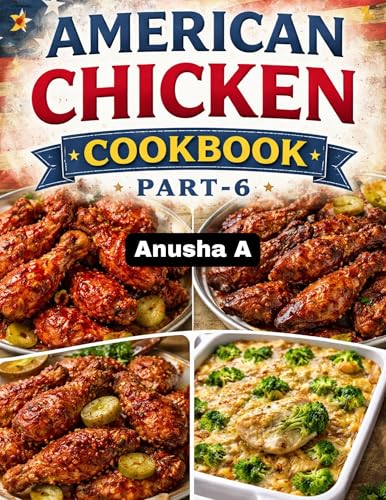 The Complete American Chicken Cookbook Part-6: Easy, Flavorful & Step-by-Step Chicken Recipes for Everyday Meals, Family Dinners, and Special Occasions image 2