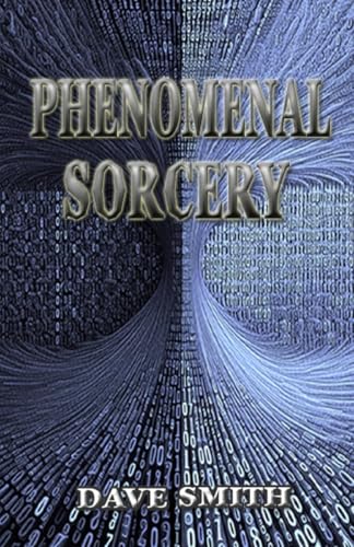 Compare Textbook Prices for Phenomenal Sorcery: A System of Informational Magic for Real and Virtual Worlds  ISBN 9781914153211 by Smith, Dave