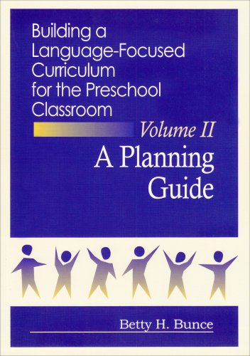 Building a Language-Focused Curriculum for the Preschool Classroom: A Planning Guide, Volume II A Planning Guide