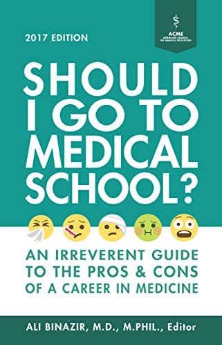 Amazon Com Should I Go To Medical School An Irreverent Guide To The Pros And Cons Of A Career In Medicine Ebook Binazir Md Ali Kindle Store